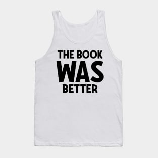 The book was better Tank Top